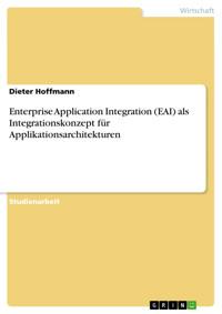 Enterprise Application Integration (EAI) als Integrationskonzept für Applikationsarchitekturen - Dieter Hoffmann - E-Book
