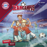 FC Bayern Team Campus - Nachwuchskicker im Fußballtraum (Band 2) - Su Turhan - Hörbuch