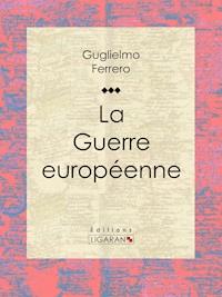 La Guerre européenne - Guglielmo Ferrero - E-Book