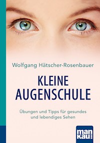 Kleine Augenschule. Kompakt-Ratgeber - Wolfgang Hätscher-Rosenbauer - E-Book