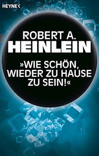 „Wie schön, wieder zu Hause zu sein!“ - Robert A. Heinlein - E-Book