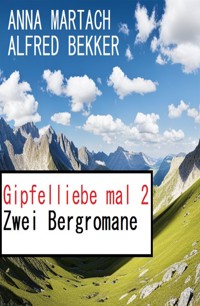 Gipfelliebe mal 2: Zwei Bergromane - Alfred Bekker - E-Book