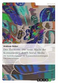 Der Shitstorm: Die neue Macht der Konsumenten durch Social Media - Andreas Naber - E-Book