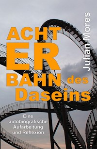 Achterbahn des Daseins - Julian Mores - E-Book