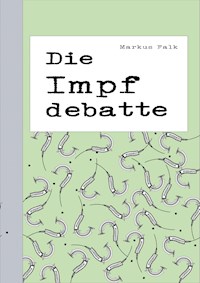 Die Impfdebatte - Markus Falk - E-Book