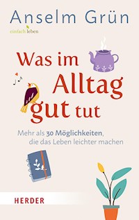 Was im Alltag gut tut - Anselm Grün - E-Book