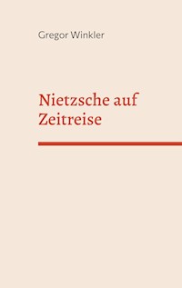 Nietzsche auf Zeitreise - Gregor Winkler - E-Book