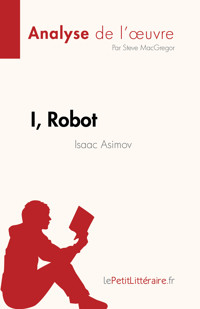 I, Robot de Isaac Asimov (Analyse de l'œuvre) - Steve MacGregor - E-Book