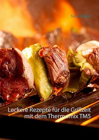 Leckere Rezepte für die Grillzeit mit dem Thermomix TM5 - Sofia Marks - E-Book