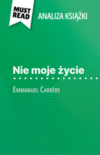 Nie moje życie książka Emmanuel Carrère (Analiza książki) - Marie-Pierre Quintard - E-Book