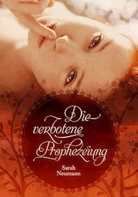 Die verbotene Prophezeiung - Sarah Neumann - E-Book