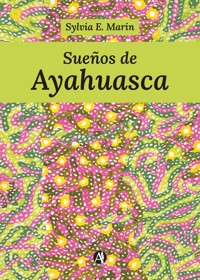 Sueños de Ayahuasca - Sylvia E. Marin - E-Book