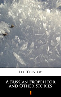 A Russian Proprietor and Other Stories - Leo Tolstoy - E-Book
