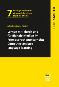Lernen mit, durch und für digitale Medien im Fremdsprachenunterricht: Computer-Assisted Language Learning - Jules Bündgens-Kosten - E-Book