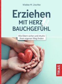 Erziehen mit Herz & Bauchgefühl - Wiebke M. Litschke - E-Book