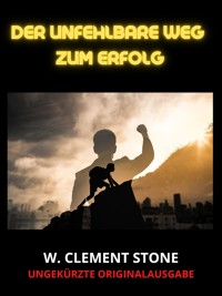 Der Unfehlbare weg  zum Erfolg (Übersetzt) - W. Clement Stone - E-Book