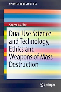 Dual Use Science and Technology, Ethics and Weapons of Mass Destruction - Seumas Miller - E-Book
