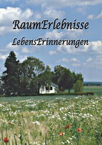 RaumErlebnisse - LebensErinnerungen - - E-Book