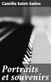 Portraits et souvenirs - Camille Saint-Saëns - E-Book
