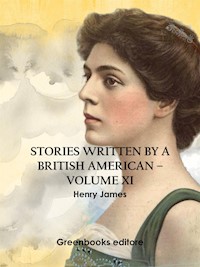 Stories written by a British American – Volume XI - Henry James - E-Book