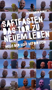 Saftfasten das Tor zu neuem Leben - Alexander Porst - E-Book