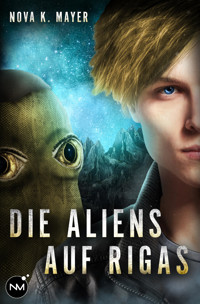 Die Aliens auf Rigas - Nova K. Mayer - E-Book