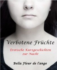 Verbotene Früchte - Bella fleur de la ange - E-Book