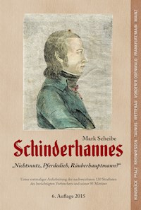 Schinderhannes - Nichtsnutz, Pferdedieb, Räuberhauptmann? - Mark Scheibe - E-Book
