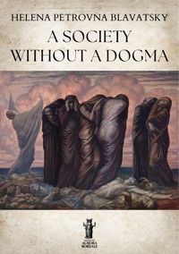 A Society Without a Dogma - Helena Petrovna Blavatsky - E-Book