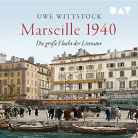 Marseille 1940. Die große Flucht der Literatur - Uwe Wittstock - Hörbuch
