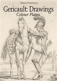Theodore Gericault: Drawings Colour Plates - Maria Peitcheva - E-Book
