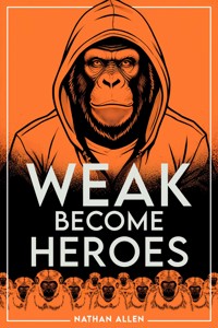 Weak Become Heroes - Nathan Allen - kostenlos E-Book