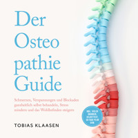 Der Osteopathie Guide: Schmerzen, Verspannungen und Blockaden ganzheitlich selbst behandeln, Stress mindern und das Wohlbefinden steigern - inkl. vieler Übungen, Selbsttest, 30-Tage-Plan uvm. - Tobias Klaasen - Hörbuch