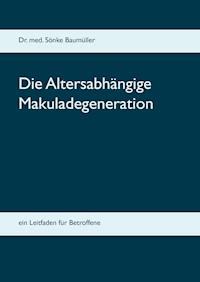 Die Altersabhängige Makuladegeneration - Sönke Baumüller - E-Book