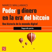 Segunda parte - Poder y dinero en la era del bitcoin - Una historia de la moneda digital, Parte 2 - Marco Mallamaci - Hörbuch
