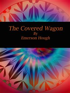 The Covered Wagon - Emerson Hough - E-Book