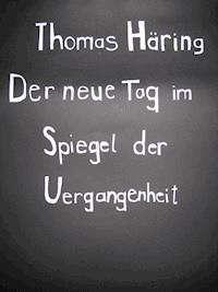 Der neue Tag im Spiegel der Vergangenheit - Thomas Häring - E-Book