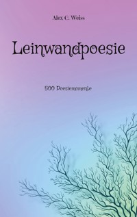Leinwandpoesie - Alex C. Weiss - E-Book