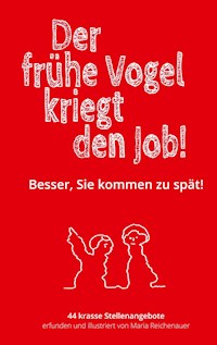 Der frühe Vogel kriegt den Job! - Maria Reichenauer - E-Book