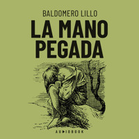 La mano pegada - Baldomero Lillo - Hörbuch