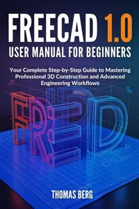 FreeCAD 1.0 User Manual for Beginners - Thomas Berg - E-Book