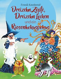 Dreizehn Zöpfe, Dreizehn Locken und ein Riesenhokuspokus - Frank Kantereit - E-Book