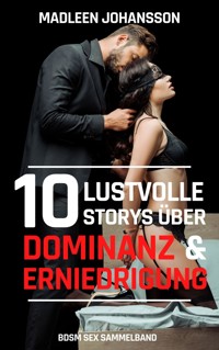 10 lustvolle Storys über Dominanz & Erniedrigung - Madleen Johansson - E-Book