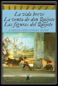La vida breve / La venta de don Quijote / Las figuras del Quijote - Carlos Fernández Shaw - E-Book