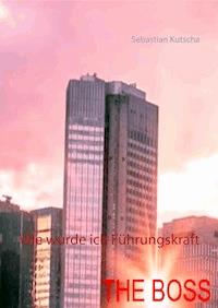 Wie wurde ich Führungskraft - Sebastian Kutscha - E-Book