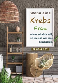 Wenn eine Krebs Frau etwas wirklich will, ist sie zäh wie eine Schuhsohle - Silvia Kaufer - E-Book