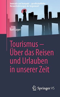 Tourismus – Über das Reisen und Urlauben in unserer Zeit - Kurt Luger - E-Book