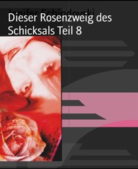 Dieser Rosenzweig des Schicksals Teil 8 - Jenifer Schindovski - kostenlos E-Book