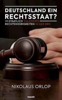 Deutschland ein Rechtsstaat? - Nikolaus Orlop - E-Book