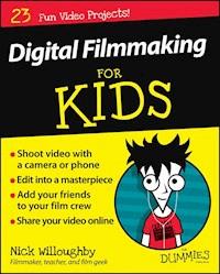Digital Filmmaking For Kids For Dummies - Nick Willoughby - E-Book
